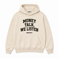 MONEY TALKS, WE LISTEN